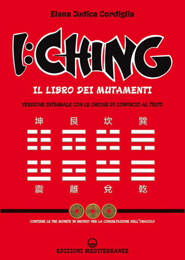 Libro I Ching. Il libro dei mutamenti versione integrale con le chiose al testo di Confucio di Elena Judica Cordiglia - ean 9788827232330 - Edizioni Mediterranee