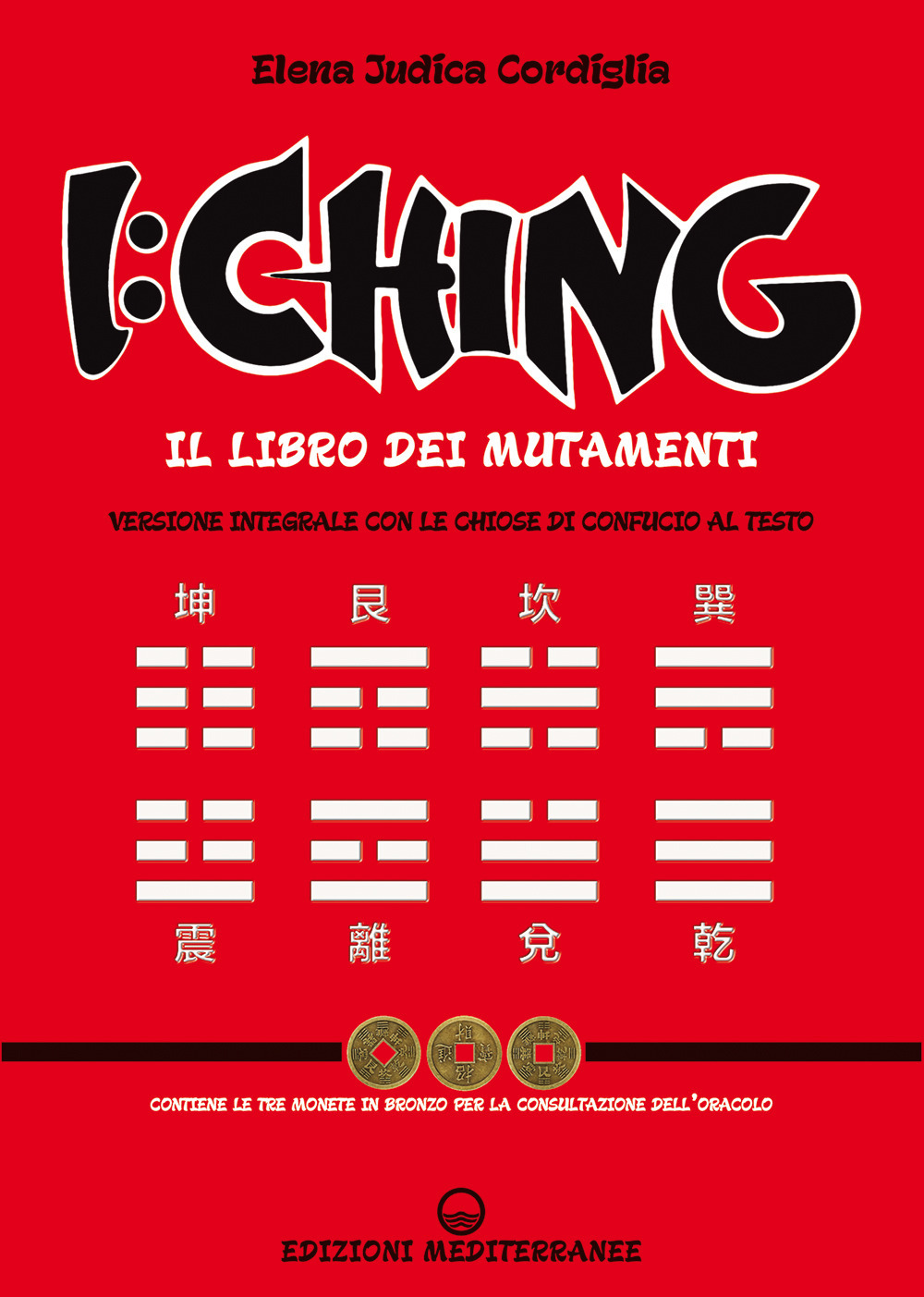 Libro I Ching. Il libro dei mutamenti versione integrale con le chiose al testo di Confucio di Elena Judica Cordiglia - ean 9788827232330 - Edizioni Mediterranee