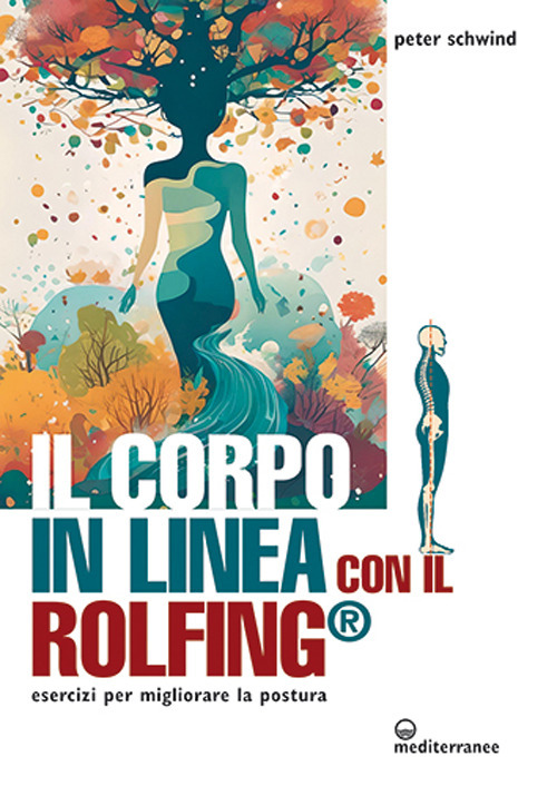 Libro corpo in linea con il Rolfing®. Esercizi per migliorare la postura di Peter Schwind - ean 9788827233740 - Edizioni Mediterranee