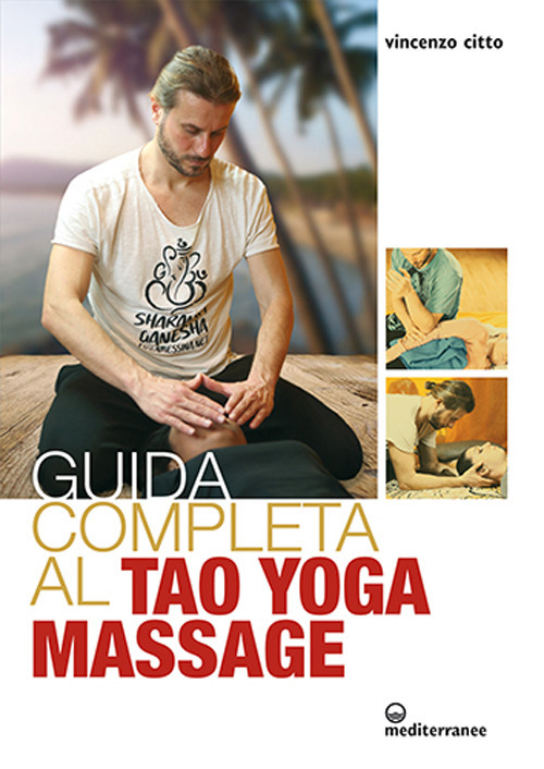 Libro Guida completa al tao yoga massage di Vincenzo Citto - ean 9788827233757 - Edizioni Mediterranee