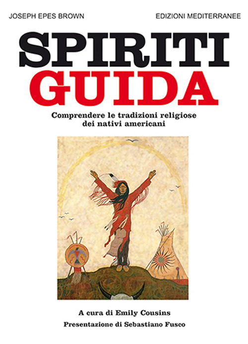 Libro Spiriti guida. Comprendere le tradizioni religiose dei nativi americani di Joseph Epes Brown - ean 9788827233764 - Edizioni Mediterranee