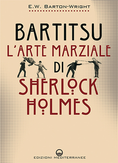 Libro Bartitsu. L'arte marziale di Sherlock Holmes di Edward William Barton-Wright - ean 9788827233795 - Edizioni Mediterranee