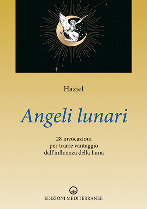 Libro Angeli lunari. 28 invocazioni per trarre vantaggio dall'influenza della luna di Haziel - ean 9788827233801 - Edizioni Mediterranee