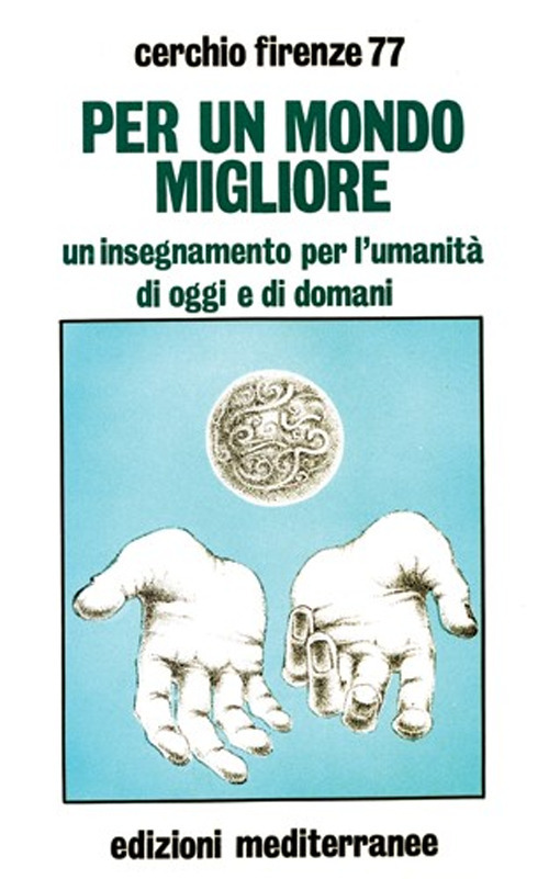 Libro Per un mondo migliore. Un insegnamento per l'umanità di oggi e di domani di Cerchio Firenze 77 - ean 9788827233825 - Edizioni Mediterranee