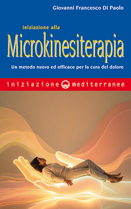Libro Iniziazione alla microkinesiterapia di Giovanni Francesco Di Paolo - ean 9788827234143 - Edizioni Mediterranee