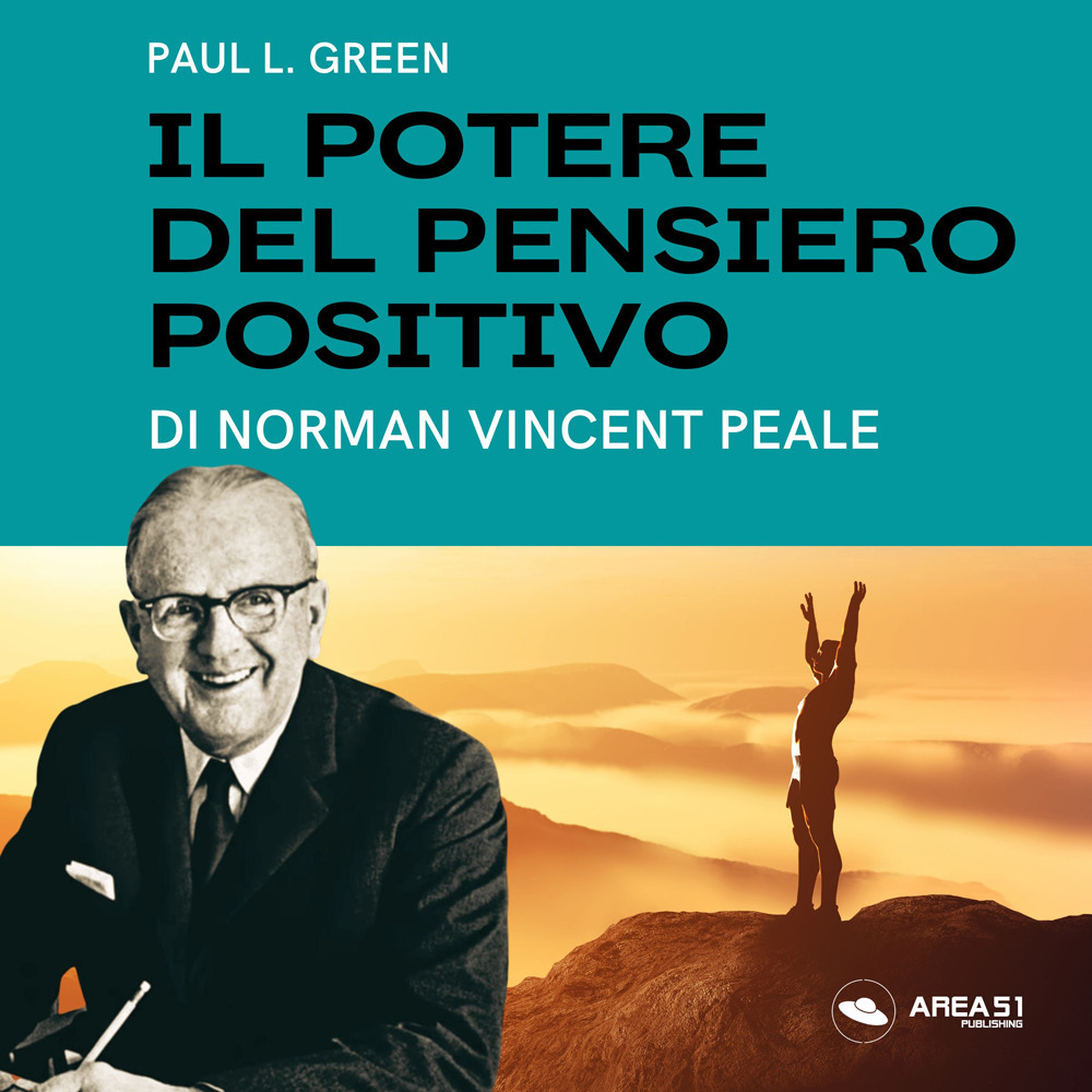 Libro potere del pensiero positivo di Norman Vincent Peale di Paul L. Green - ean 9788827415665 - Area 51 Publishing