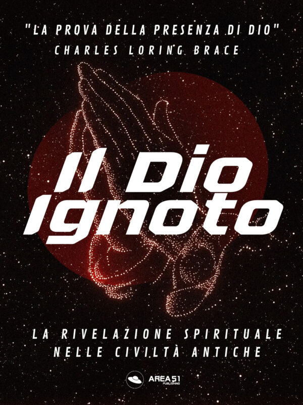 Libro Dio ignoto. La rivelazione spirituale nelle civiltà antiche di Charles Loring Brace - ean 9788827415832 - Area 51 Publishing
