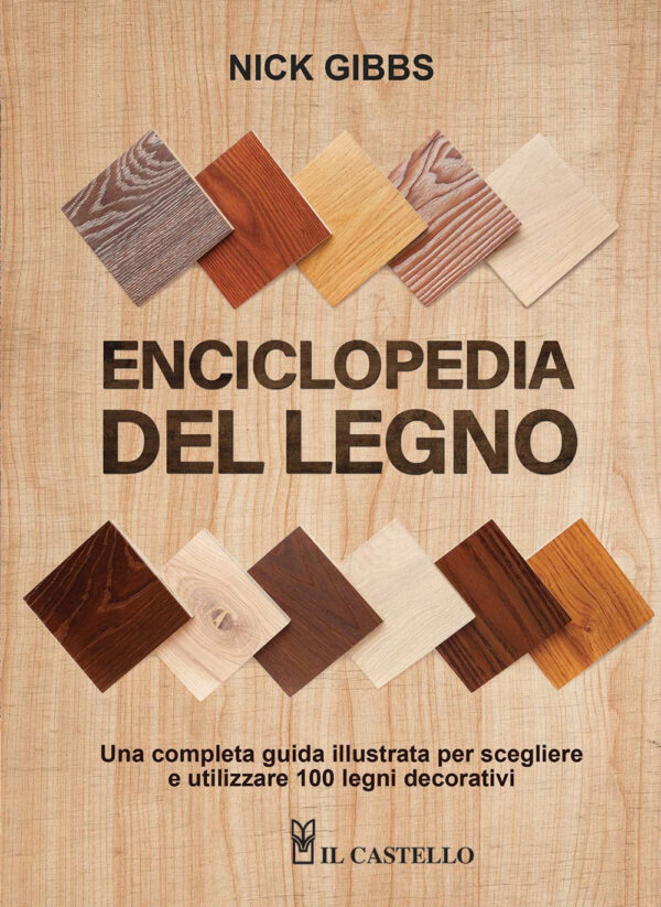 Libro Enciclopedia del legno. Una guida completa illustrata per scegliere ed utilizzare 100 legni di Nick Gibbs - ean 9788827600788 - Il Castello