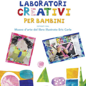 Libro Laboratori creativi per bambini ispirati dal Museo d'arte del libro illustrato Eric Carle di Shannon Merenstein - ean 9788827600856 - Il Castello