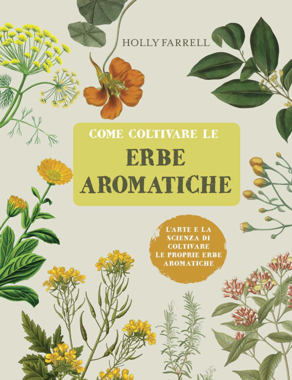 Libro Come coltivare le erbe aromatiche. L'arte e la scienza di coltivare le proprie erbe aromatiche di Holly Farrell - ean 9788827600863 - Il Castello