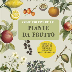 Libro Come coltivare le piante da frutto di Kay Maguire - ean 9788827600870 - Il Castello