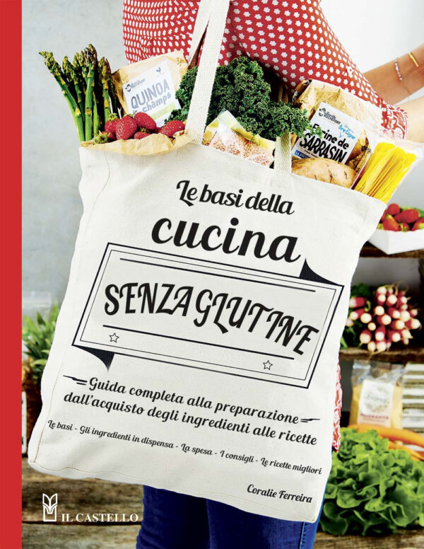 Libro basi della cucina senza glutine. Guida completa alla preparazione dall'acquisto degli ingredienti alle ricette di Coralie Ferreira - ean 9788827600917 - Il Castello