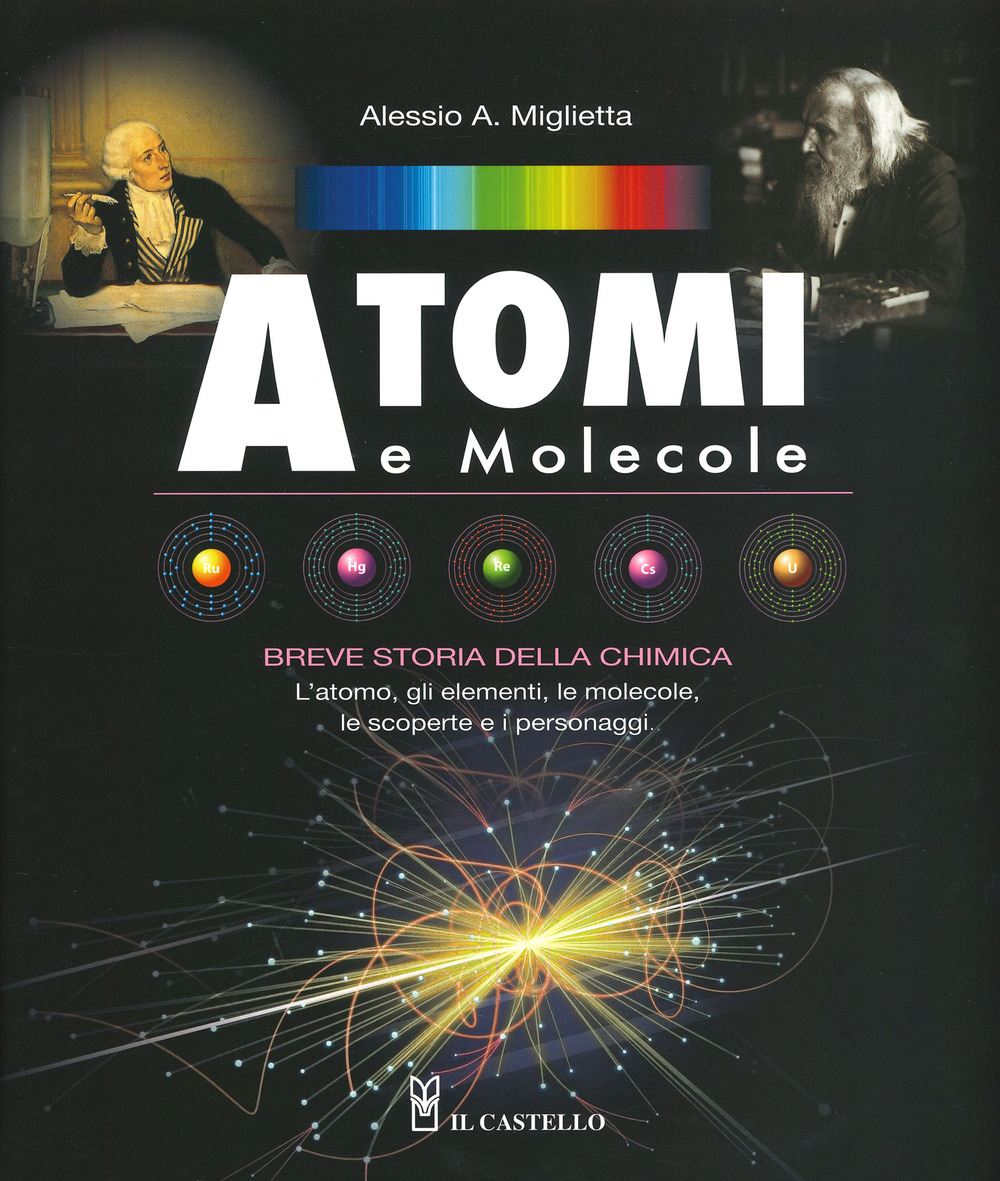 Libro Atomi e molecole. Breve storia della chimica di Alessio A. Miglietta - ean 9788827601068 - Il Castello
