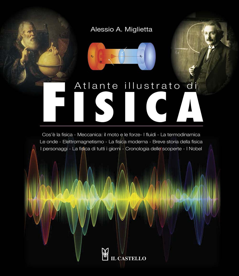 Libro Atlante illustrato di fisica di Alessio A. Miglietta - ean 9788827601075 - Il Castello
