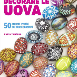 Libro Decorare le uova. 50 progetti creativi per adulti e bambini di Katya Trischuk - ean 9788827601082 - Il Castello