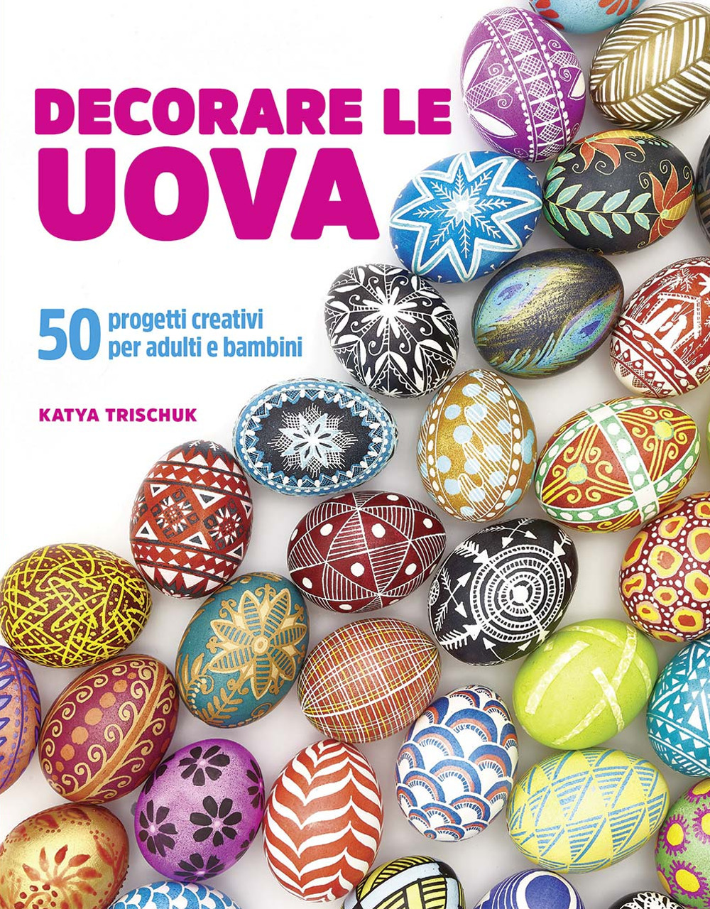 Libro Decorare le uova. 50 progetti creativi per adulti e bambini di Katya Trischuk - ean 9788827601082 - Il Castello