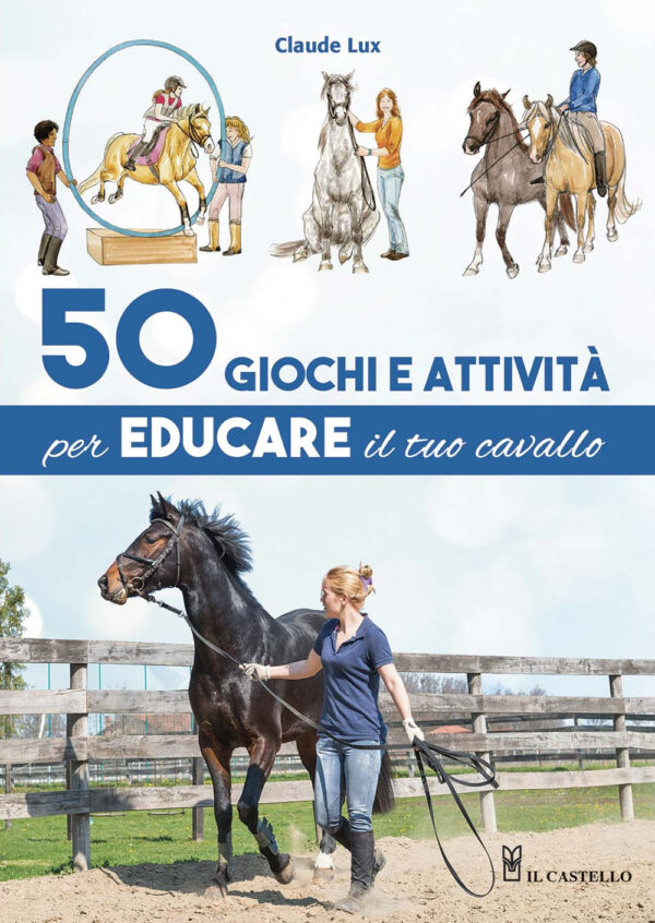 Libro 50 giochi e attività per educare il tuo cavallo di Claude Lux - ean 9788827601129 - Il Castello