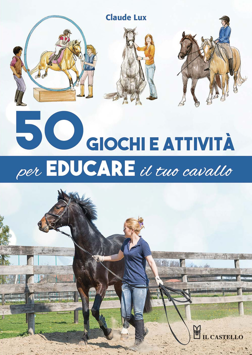 Libro 50 giochi e attività per educare il tuo cavallo di Claude Lux - ean 9788827601129 - Il Castello