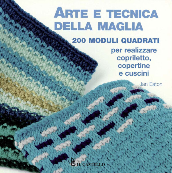 Libro Arte e tecnica della maglia. 200 moduli quadrati per realizzare copriletto