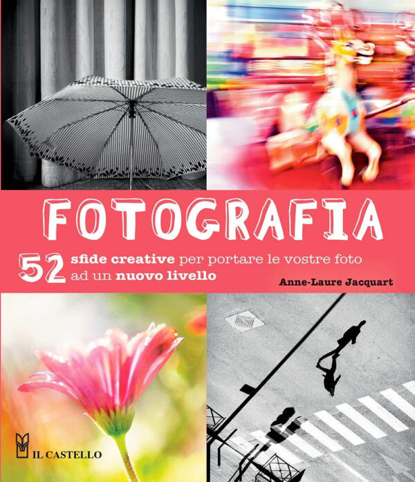 Libro Fotografia. 52 sfide creative per portare le vostro foto ad un nuovo livello di Anne-Laure Jacquart - ean 9788827601266 - Il Castello