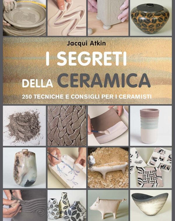 Libro segreti della ceramica. 250 tecniche e consigli per ceramisti di Jacqui Atkin - ean 9788827601471 - Il Castello