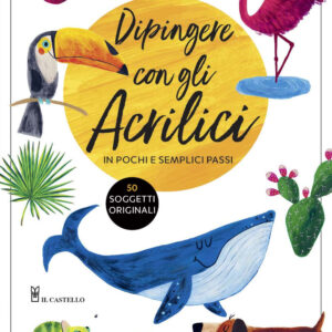 Libro Dipingere con gli acrilici in pochi e semplici passi di Eunhye Kim - ean 9788827601587 - Il Castello