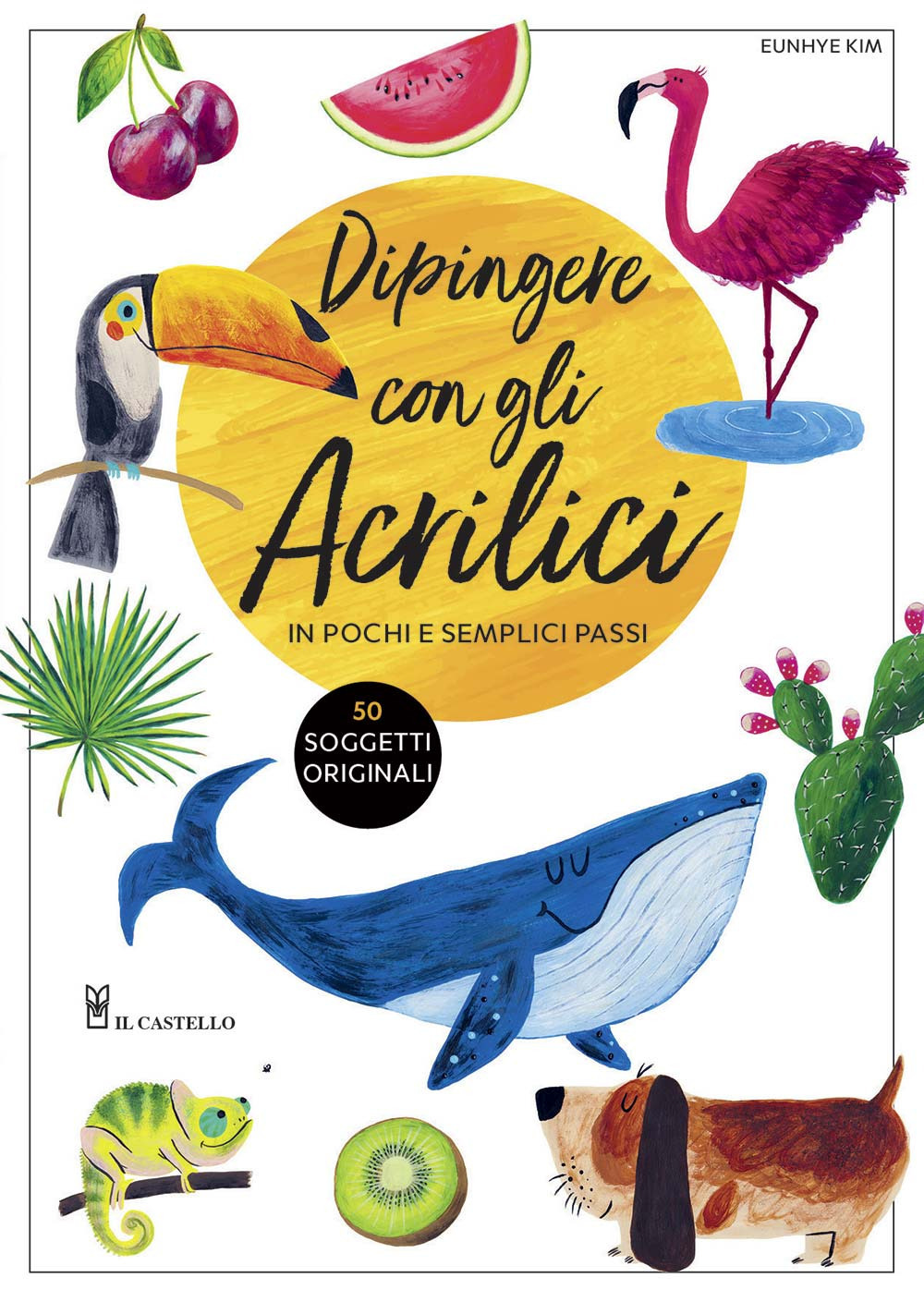 Libro Dipingere con gli acrilici in pochi e semplici passi di Eunhye Kim - ean 9788827601587 - Il Castello
