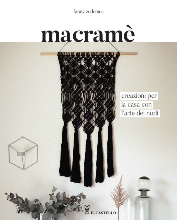 Libro Macramè. Creazioni per la casa con l'arte dei nodi di Fanny Zedenius - ean 9788827601617 - Il Castello