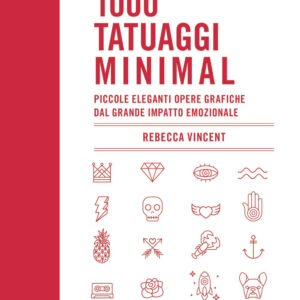 Libro 1000 tatuaggi minimal. Piccole eleganti opere grafiche dal grande impatto emozionale di Rebecca Vincent - ean 9788827601662 - Il Castello