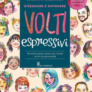 Libro Disegnare e dipingere volti espressivi. Tecniche passo passo per ritratti ricchi di personalità di Amarilys Henderson - ean 9788827601679 - Il Castello