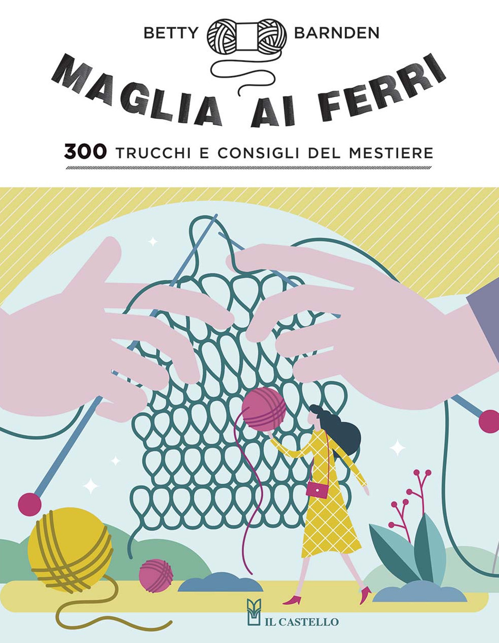 Libro Maglia ai ferri. 300 trucchi e consigli del mestiere di Betty Barnden - ean 9788827601792 - Il Castello