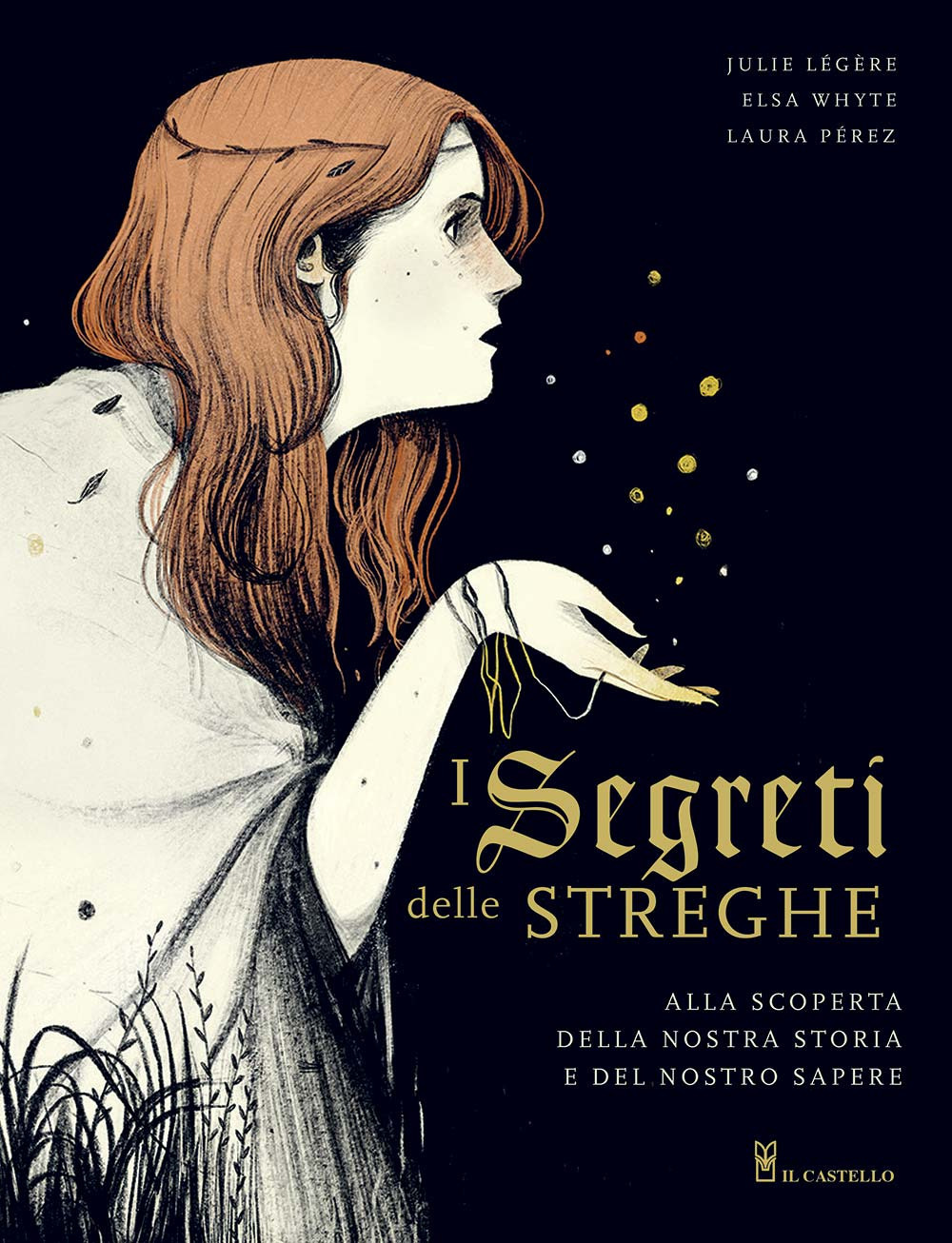 Libro segreti delle streghe. Alla scoperta della nostra storia e del nostro sapere di Julie Lègére; Elsa Whyte; Laura Pérez - ean 9788827601815 - Il Castello