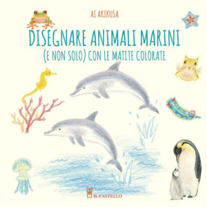 Libro Disegnare animali marini (e non solo) con le matite colorate di Ai Akikusa - ean 9788827601853 - Il Castello