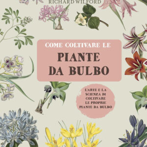 Libro Come coltivare le piante da bulbo. L'arte e la scienza di coltivare le proprie piante da bulbo di Richard Wilford - ean 9788827601884 - Il Castello