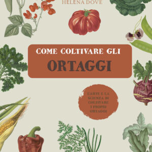 Libro Come coltivare gli ortaggi. L'arte e la scienza di coltivare i propri ortaggi di Hélèna Dove - ean 9788827601907 - Il Castello