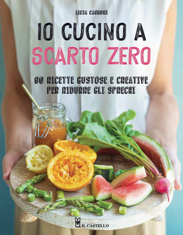 Libro Io cucino a scarto zero. 90 ricette gustose e creative per ridurre gli sprechi di Licia Cagnoni - ean 9788827601914 - Il Castello