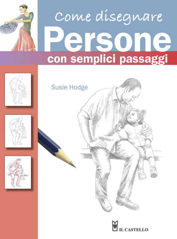 Libro Come disegnare persone con semplici passaggi di Susie Hodge - ean 9788827601921 - Il Castello