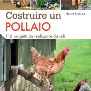 Libro Costruire un pollaio. 12 progetti da realizzare da soli di Hervé Husson - ean 9788827602003 - Il Castello