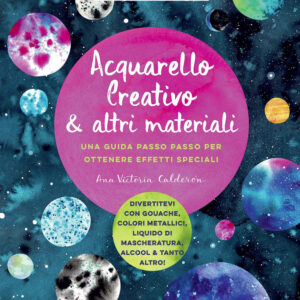 Libro Acquarello creativo e altri materiali. Una guida passo passo per ottenere effetti speciali di Ana Victoria Calderón - ean 9788827602089 - Il Castello
