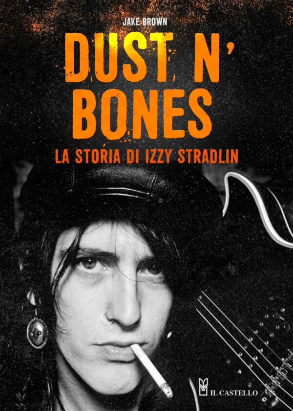 Libro Dust N'Bones. La storia di Izzy Stradlin di Jake Brown - ean 9788827602126 - Il Castello