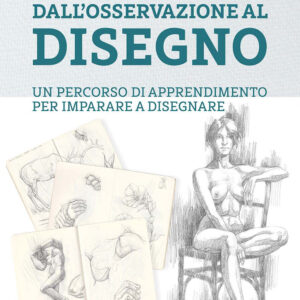 Libro Dall'osservazione al disegno. Un percorso di apprendimento per imparare a disegnare di Giovanni Civardi - ean 9788827602164 - Il Castello
