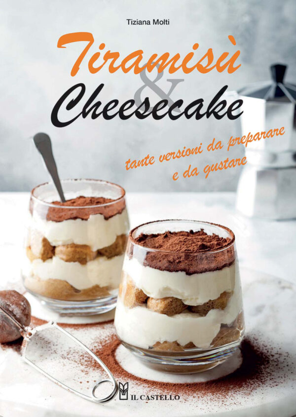 Libro Tiramisù & cheesecake. Tante versioni da preparare a da gustare di Tiziana Molti - ean 9788827602188 - Il Castello