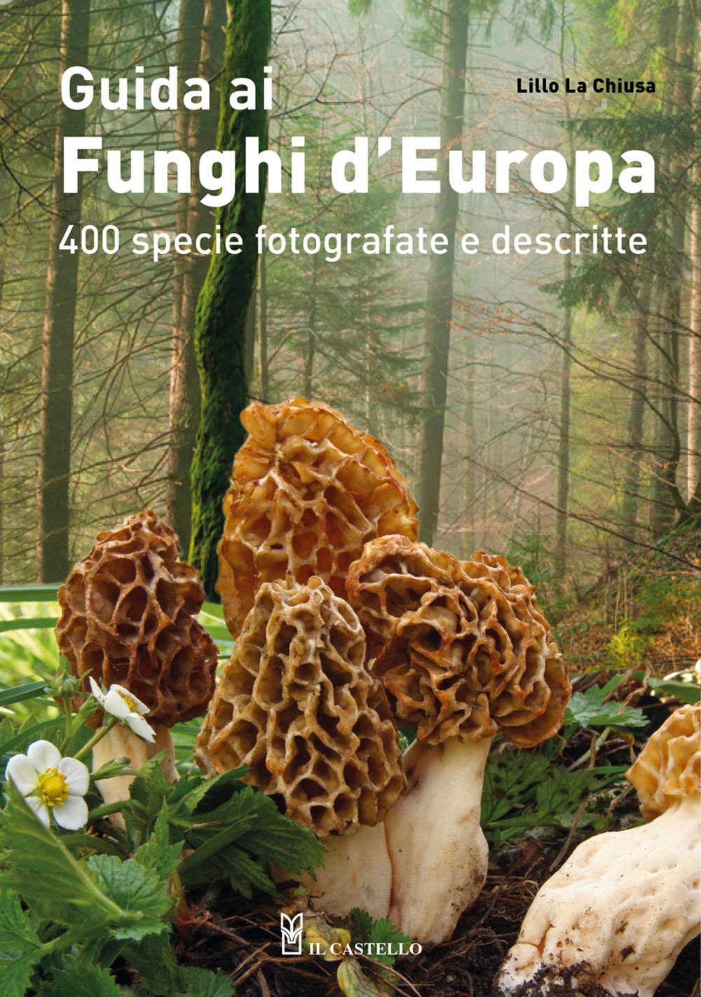 Libro Guida ai funghi d'Europa. 400 specie fotografate e descritte di Lillo La Chiusa - ean 9788827602331 - Il Castello