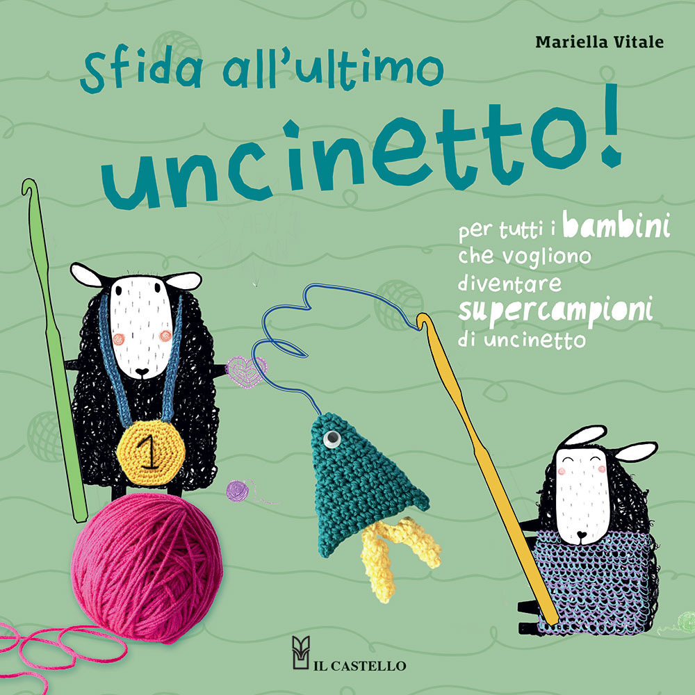 Libro Sfida all'ultimo uncinetto! Per tutti i bambini che vogliono diventare supercampioni di uncinetto di Mariella Vitale - ean 9788827602591 - Il Castello