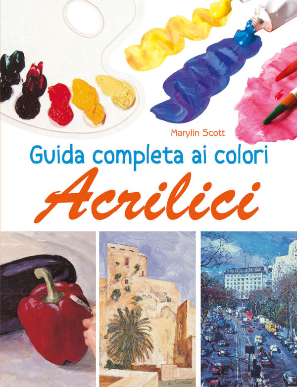 Libro Guida completa ai colori acrilici di Marylin Scott - ean 9788827602676 - Il Castello