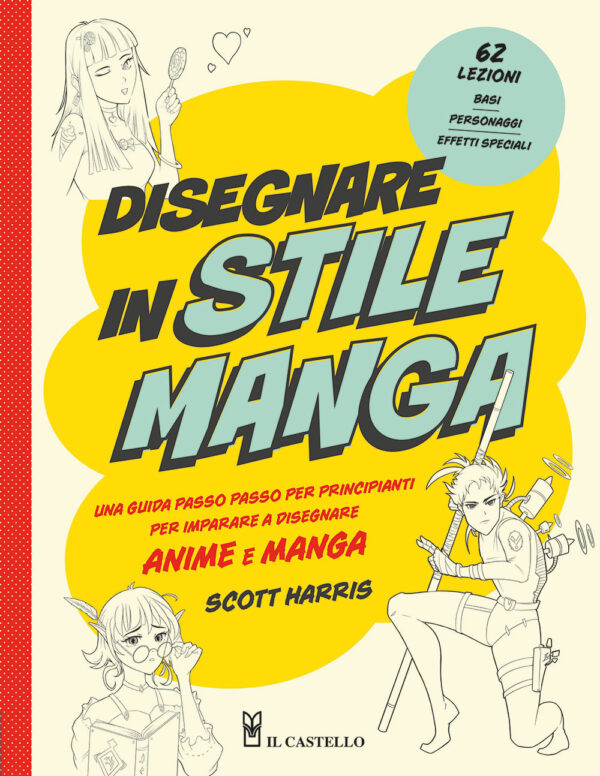 Libro Disegnare in stile manga. Una guida passo passo per principianti per imparare a disegnare anime e manga di Scott Harris - ean 9788827602744 - Il Castello
