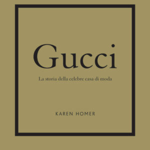 Libro Gucci. La storia della celebre casa di moda di Karen Homer - ean 9788827602775 - Il Castello