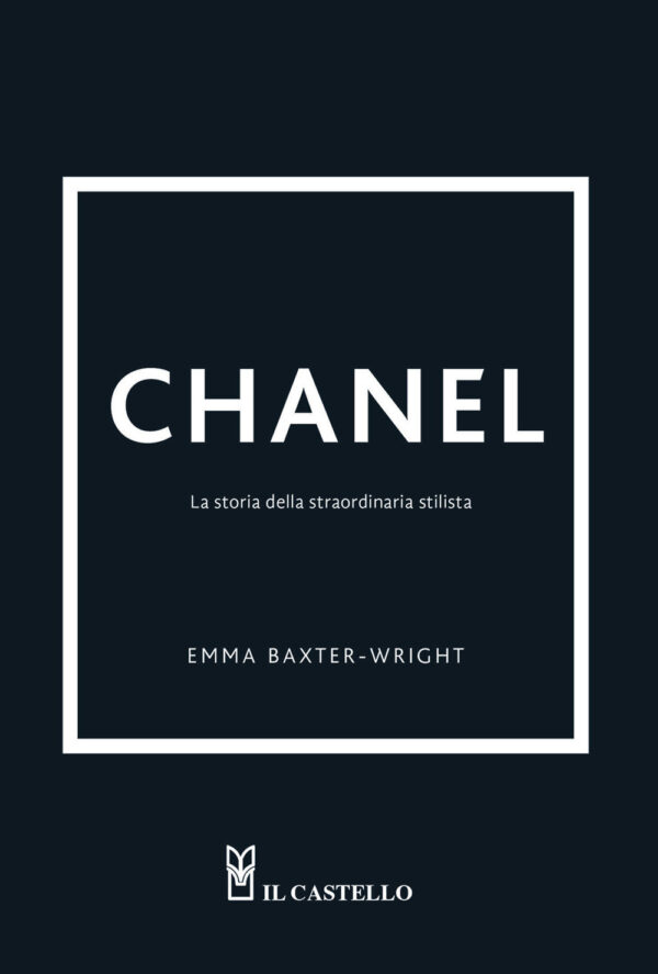 Libro Chanel. La storia della straordinaria stilista di Emma Baxter-Wright - ean 9788827602782 - Il Castello