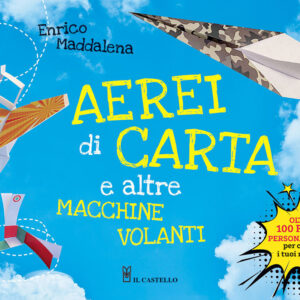 Libro Aerei di carta e altre macchine volanti di Enrico Maddalena - ean 9788827602843 - Il Castello