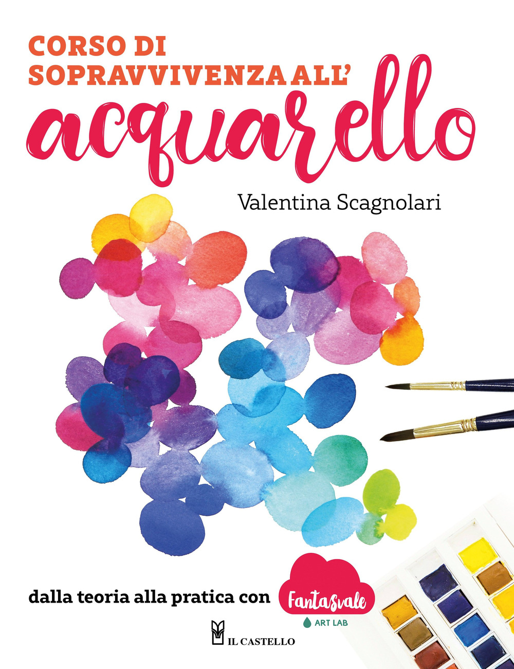 Libro Corso di sopravvivenza all'acquarello. Dalla teoria alla pratica con Fantasvale Art Lab di Valentina Scagnolari - ean 9788827602850 - Il Castello